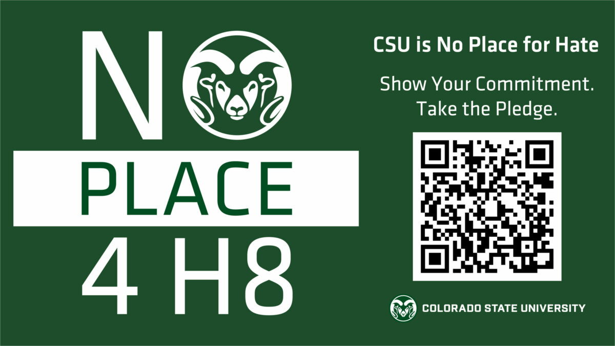 CSU is No Place for Hate. Show Your Commitment. Take the Pledge at https://housing.colostate.edu/about/diversity/